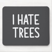 I Hate Trees, Funny, Joke, Sarcastic, Family  Muismat (Voorkant)