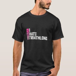 I Hate Triathlons - Triatlon Vrouwen Trainen Triat T-shirt