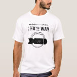 I HATE WAR T-SHIRT<br><div class="desc">A bold and meaningful t-shirt featuring the powerful slogan “I HATE WAR, ” designed to express a clear message of peace,  humanity,  and unity. Simple yet impactful,  it’s perfect for those who stand against violence and believe in a better world.</div>