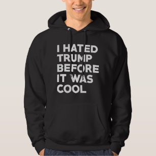 I Hated Trump Hoodie