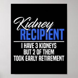 I Have 3 Kidneys 2 Took Retikettering A Funny Kidn Poster