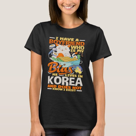 I Have A Boyfriend Who Is My Bias Kpop Kdrama Kore T-shirt (Voorkant)