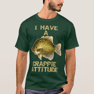 I Have A Crappie Attitude Crappie Fishing T-shirt