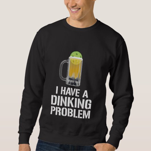 I Have A Dinking Problem Beer Men Women Picklebal Trui (Voorkant)
