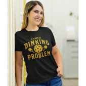 I Have a Dinking Problem Funny Pickleball T-shirt