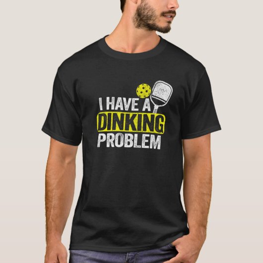I Have A Dinking Problem Pickle Ball Jokes Funny P T-shirt (Voorkant)