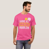 I Have A Dinking Problem Pickle Ball Jokes Funny P T-shirt (Voorkant volledig)