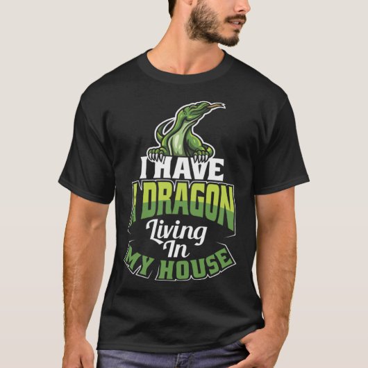 I Have A Dragon Living In My House Lizard T-shirt (Voorkant)
