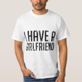 I Have a Girlfriend  T-shirt (Voorkant)