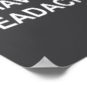 I Have A Headache, Joke, Funny, Sarcastic, Family  Poster (Hoek)