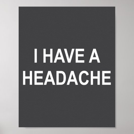 I Have A Headache, Joke, Funny, Sarcastic, Family  Poster (Voorkant)