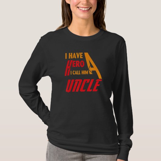I have a hero i call him Uncle T-shirt (Voorkant)