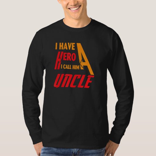 I have a hero i call him Uncle T-shirt (Voorkant)
