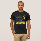 I Have A Homie With An Extra Chromie Down Syndrome T-shirt (Voorkant volledig)