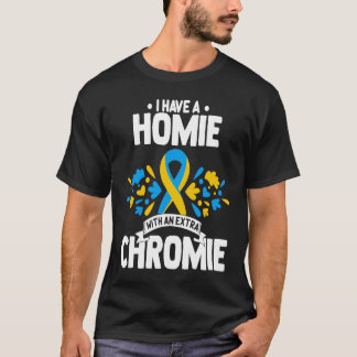 I have a homie with an extra chromie t21 down synd t-shirt