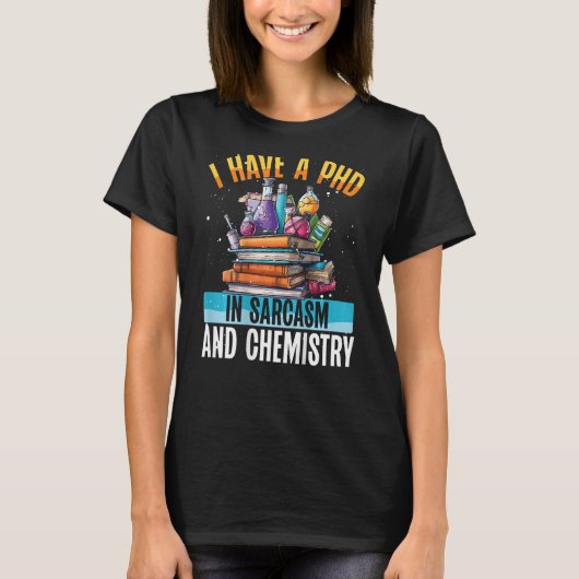 I Have A Phd In Sarcasm And Chemistry Backprint Te T-shirt (Voorkant)