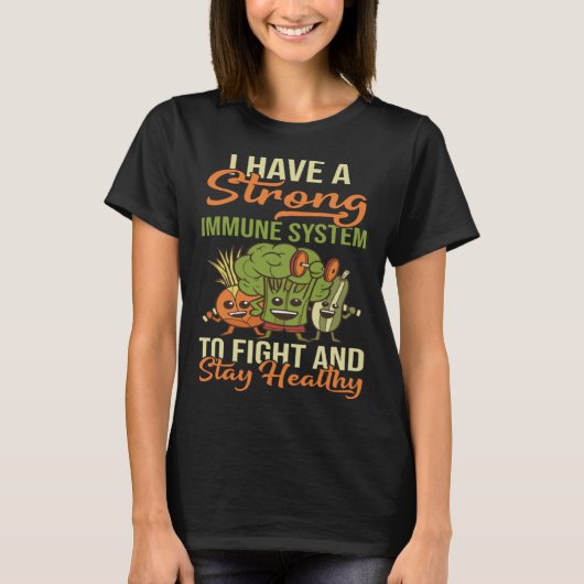 I Have A Strong Immune System Protect Body Organs T-shirt (Voorkant)