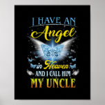 I Have An Angel In Heaven I Call Him My Uncle Rip Poster<br><div class="desc">I Have An Angel In Heaven I Call Him My Uncle Rip My Uncle Gift Perfect gift for your dad,  mom,  papa,  men,  women,  friend and Famy members on Thanksgiving Day,  Christmas Day,  Mothers Day,  Fathers Day,  4th of July,  1776 Independent day,  Veterans Day,  Halloween Day,  Patrick's Day</div>