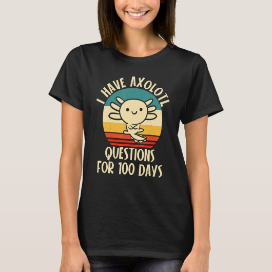 I have Axolotl Questions for 100 days of School T-shirt (Voorkant)