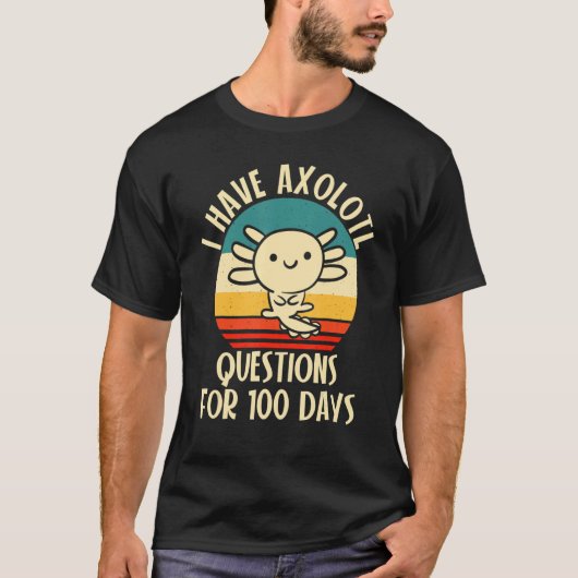 I have Axolotl Questions for 100 days of School T-shirt (Voorkant)
