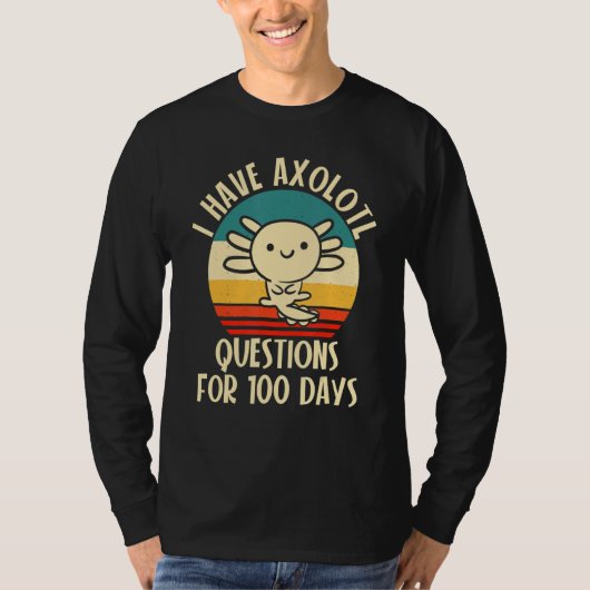 I have Axolotl Questions for 100 days of School T-shirt (Voorkant)