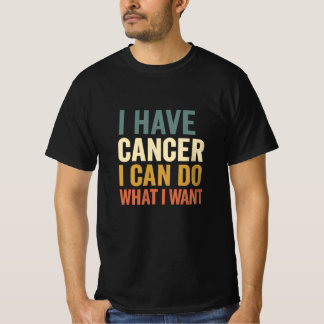 I Have Cancer I Can Do What I Want Ontwerp voor Su T-shirt
