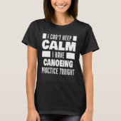 I Have Canoeing Practice Saying Canoeist T-shirt (Voorkant)
