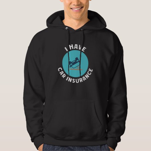 I have Car insurance Insurance Agent Protection Hoodie (Voorkant)