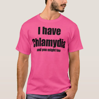 I have Chlamydia T-shirt
