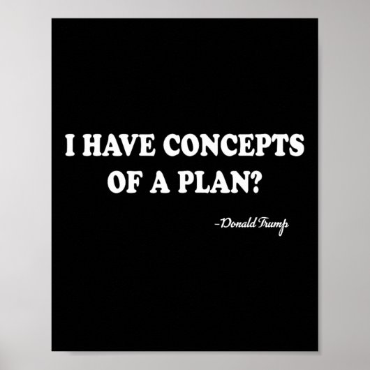I Have Concepts Of A Plan Donald Trump Poster (Voorkant)