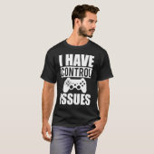 I Have Control Issues - Funny Video Gamer, Gaming T-shirt (Voorkant volledig)