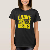 I Have Control Issues Yellow Video Game Gamer T-shirt (Voorkant)