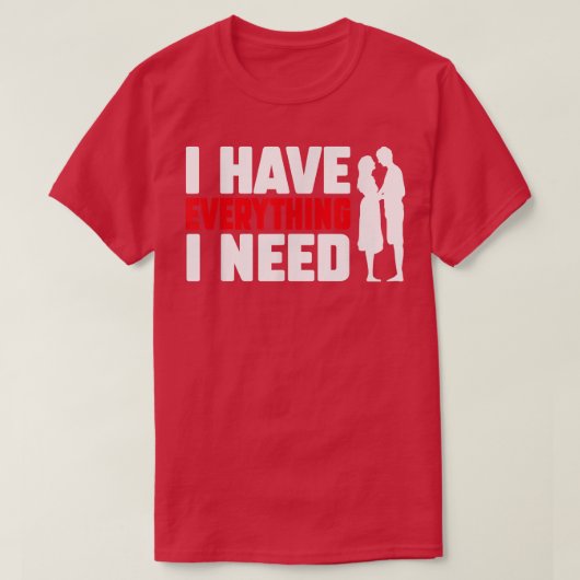 I Have Everything I Need Happy Valentine's Day Cou T-shirt (Design voorkant)