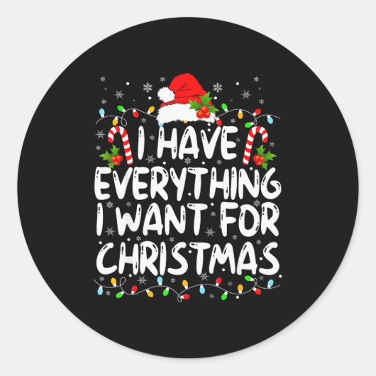 I Have Everything I Want For Christmas Its Me I'm  Ronde Sticker (Voorkant)
