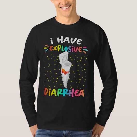 I Have Explosive Diarrhea  Humor Quotes T-shirt (Voorkant)