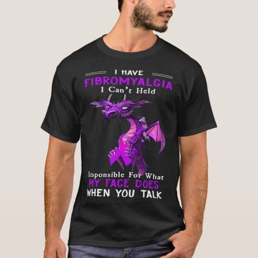 I Have Fibromyalgia I Can t Held Responsible For W T-shirt (Voorkant)