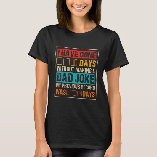 I Have Gone 0 Days Without Making A Dad Joke Fathe T-shirt (Voorkant)
