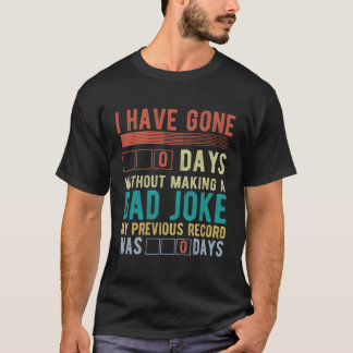 I Have Gone 0 Days Without Making A Dad Joke Fathe T-shirt