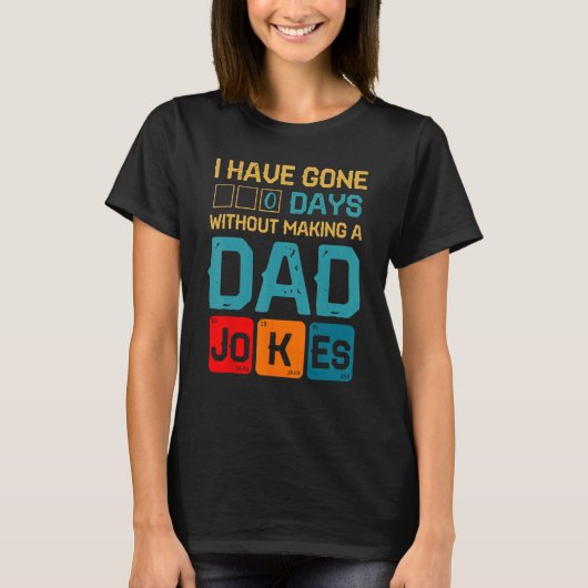 I Have Gone 0 Days Without Making A Dad Joke Fathe T-shirt (Voorkant)