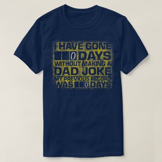 I Have Gone 0 Days Without Making A Dad Joke T-shirt (Design voorkant)
