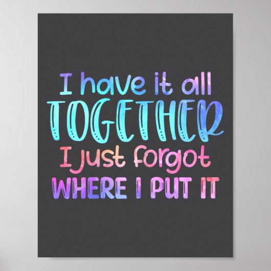 I Have It All Together I Just Forgot Where I Put I Poster (Voorkant)