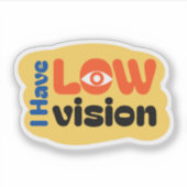 I Have Low Vision cute design Sticker (Voorkant)