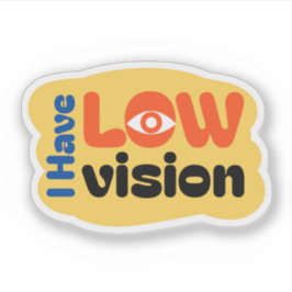 I Have Low Vision cute design Sticker