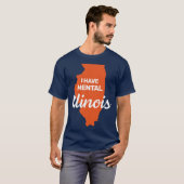I have mental Illinois funny joke usa state americ T-shirt (Voorkant volledig)