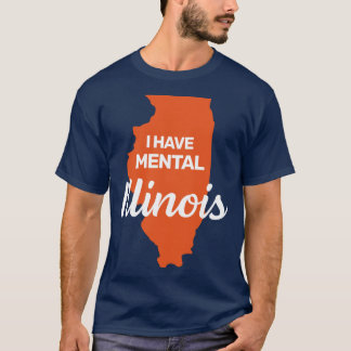 I have mental Illinois funny joke usa state americ T-shirt