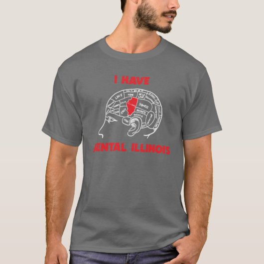 I Have Mental Illinois Funny Men Women 1 T-shirt (Voorkant)