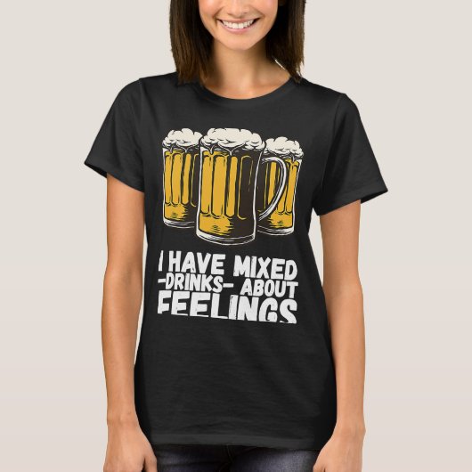 I Have Mixed Drinks About Feelings  1 T-shirt (Voorkant)