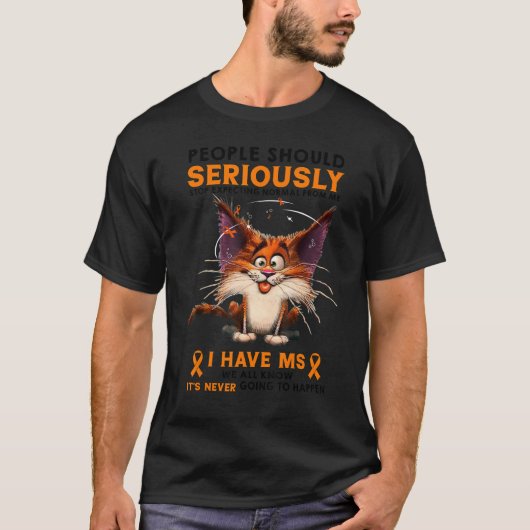 I Have MS Multiple Sclerosis Funny People Should S T-shirt (Voorkant)