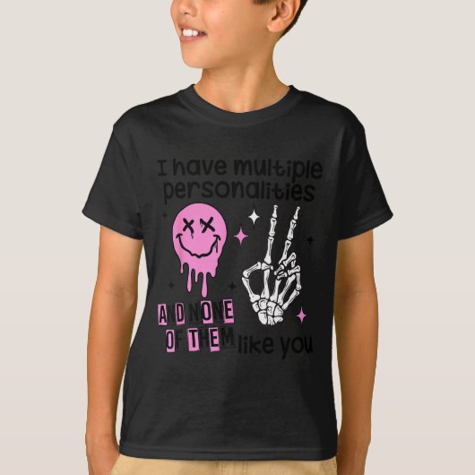 I Have Multiple Ities And None Of Them Like You T-shirt (Voorkant)