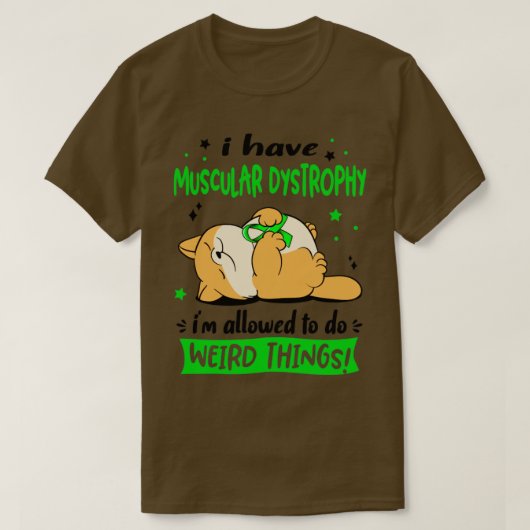 I Have Muscular Dystrophy i am allowed to do Weird T-shirt (Design voorkant)